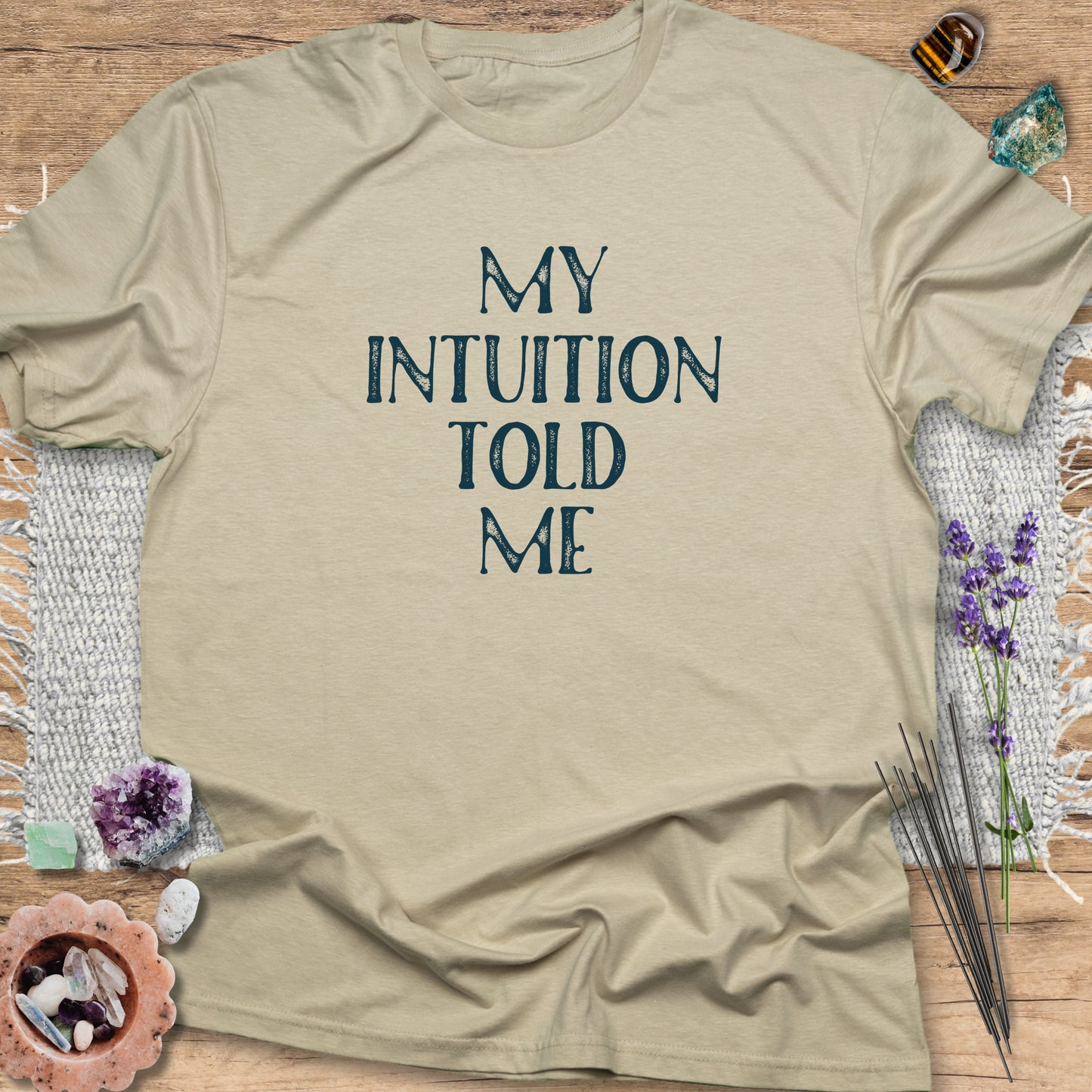 My Intuition Told Me T-Shirt