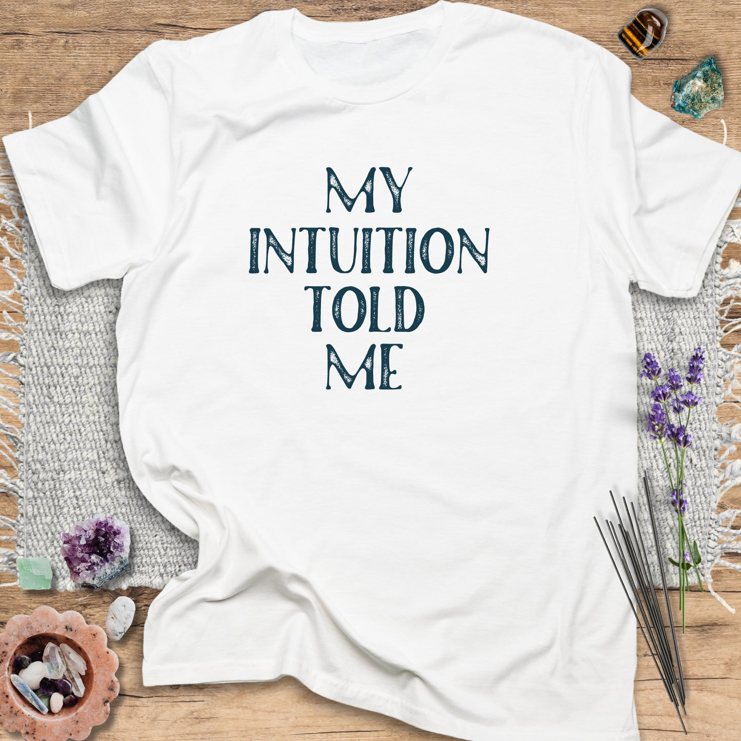 My Intuition Told Me T-Shirt