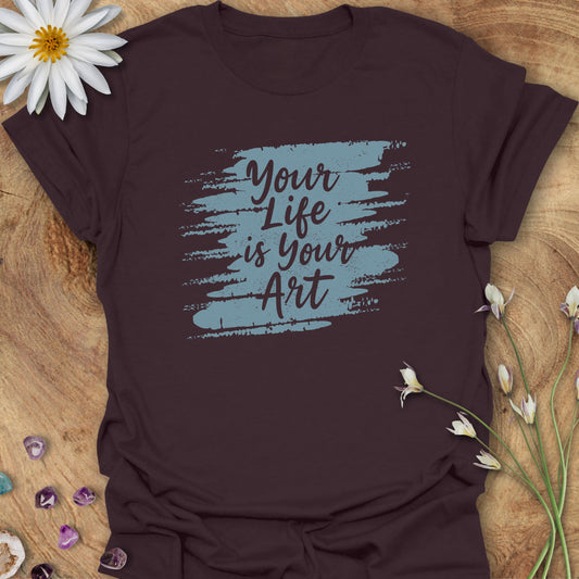 Your Life is Your Art T-Shirt Dark Chocolate