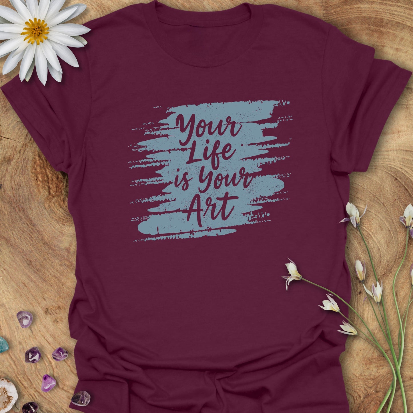Your Life is Your Art T-Shirt Maroon