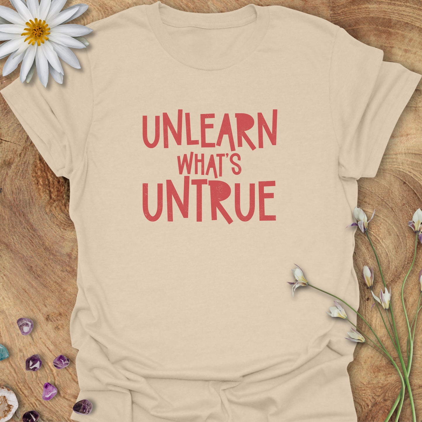 Unlearn What's Untrue T-Shirt Sand