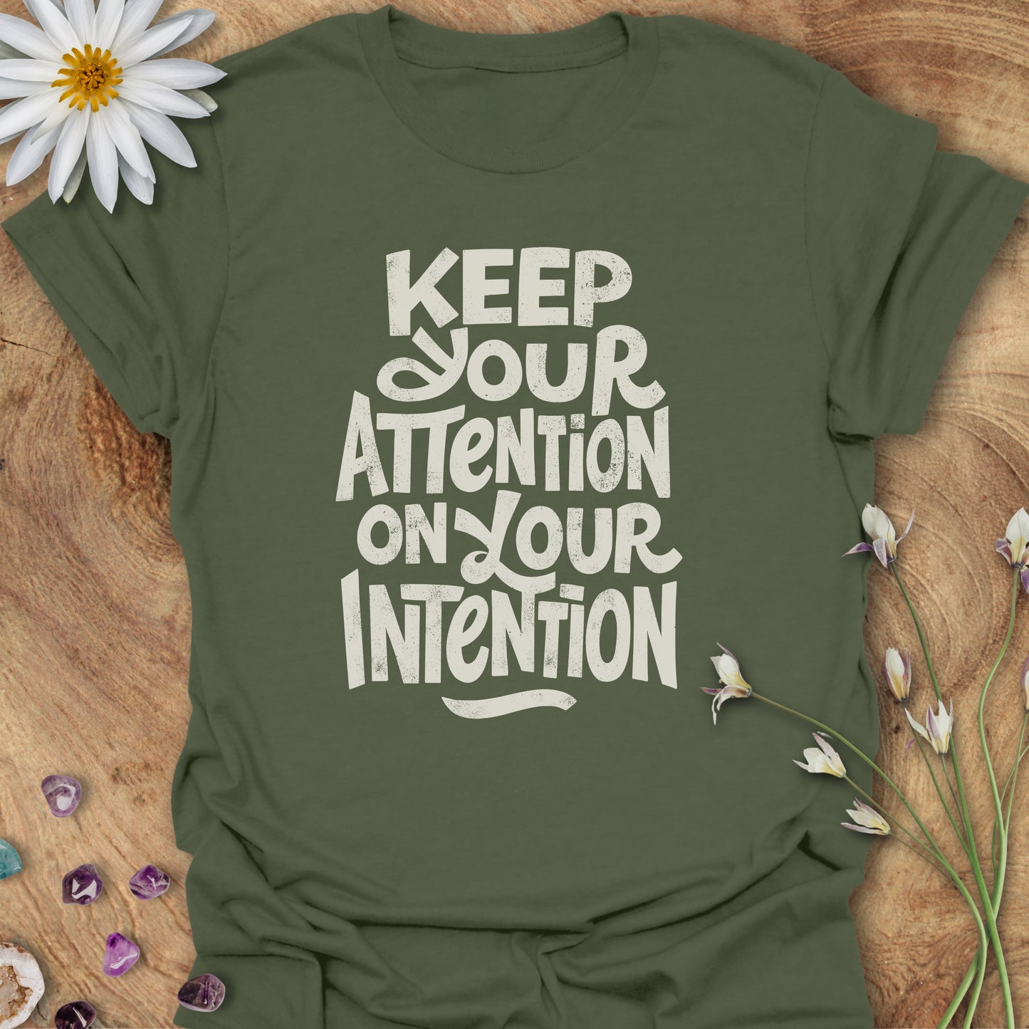Keep Your Attention on Your Intention T-Shirt Military Green
