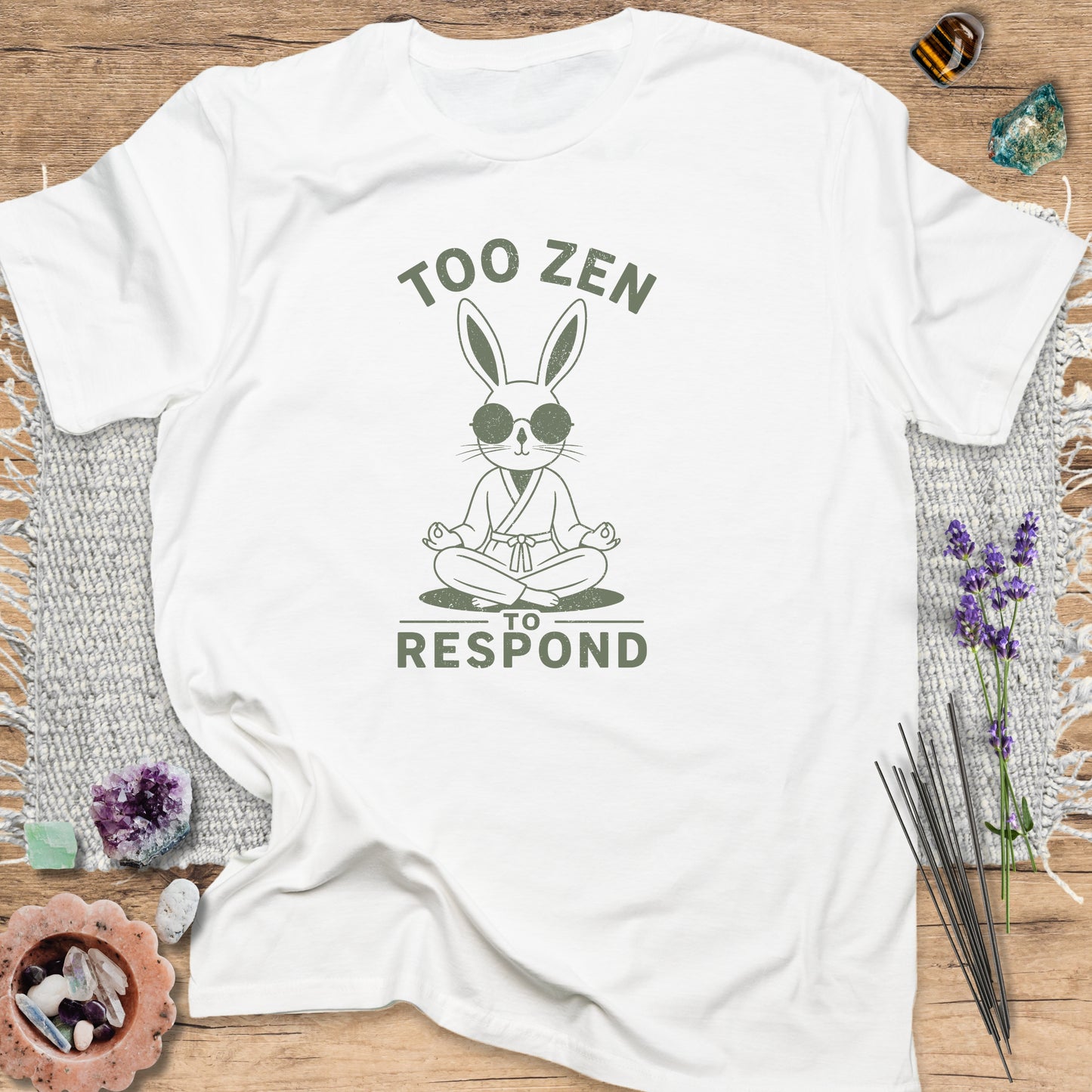 Too Zen to Respond T-Shirt