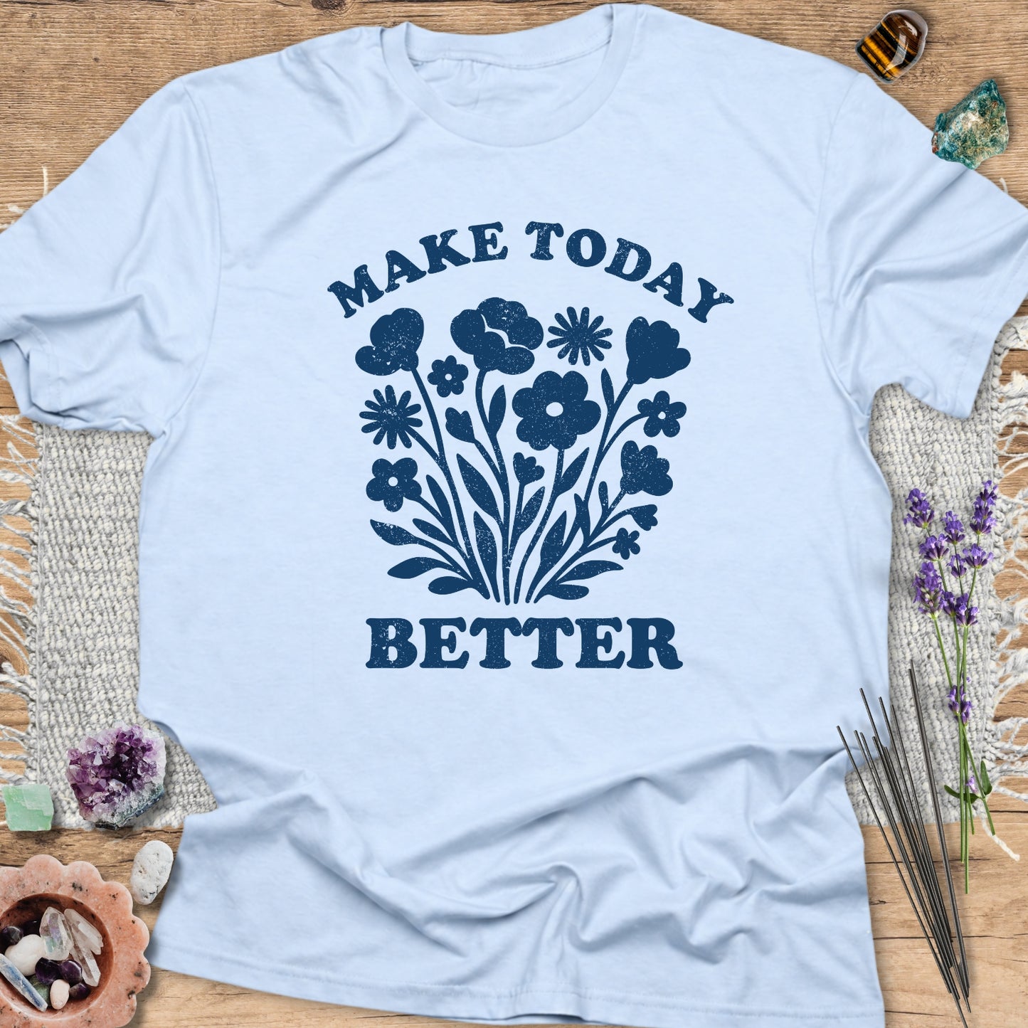 Make Today Better T-Shirt