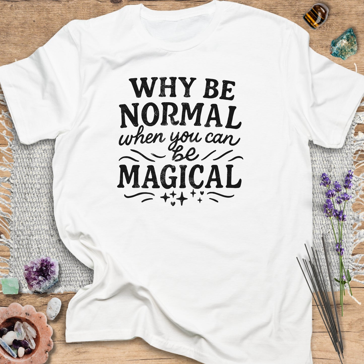 Why Be Normal, When You Can Be Magical? T-Shirt