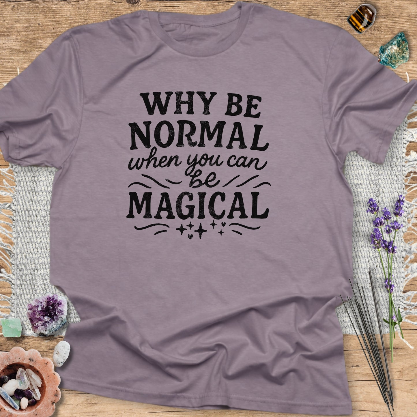 Why Be Normal, When You Can Be Magical? T-Shirt