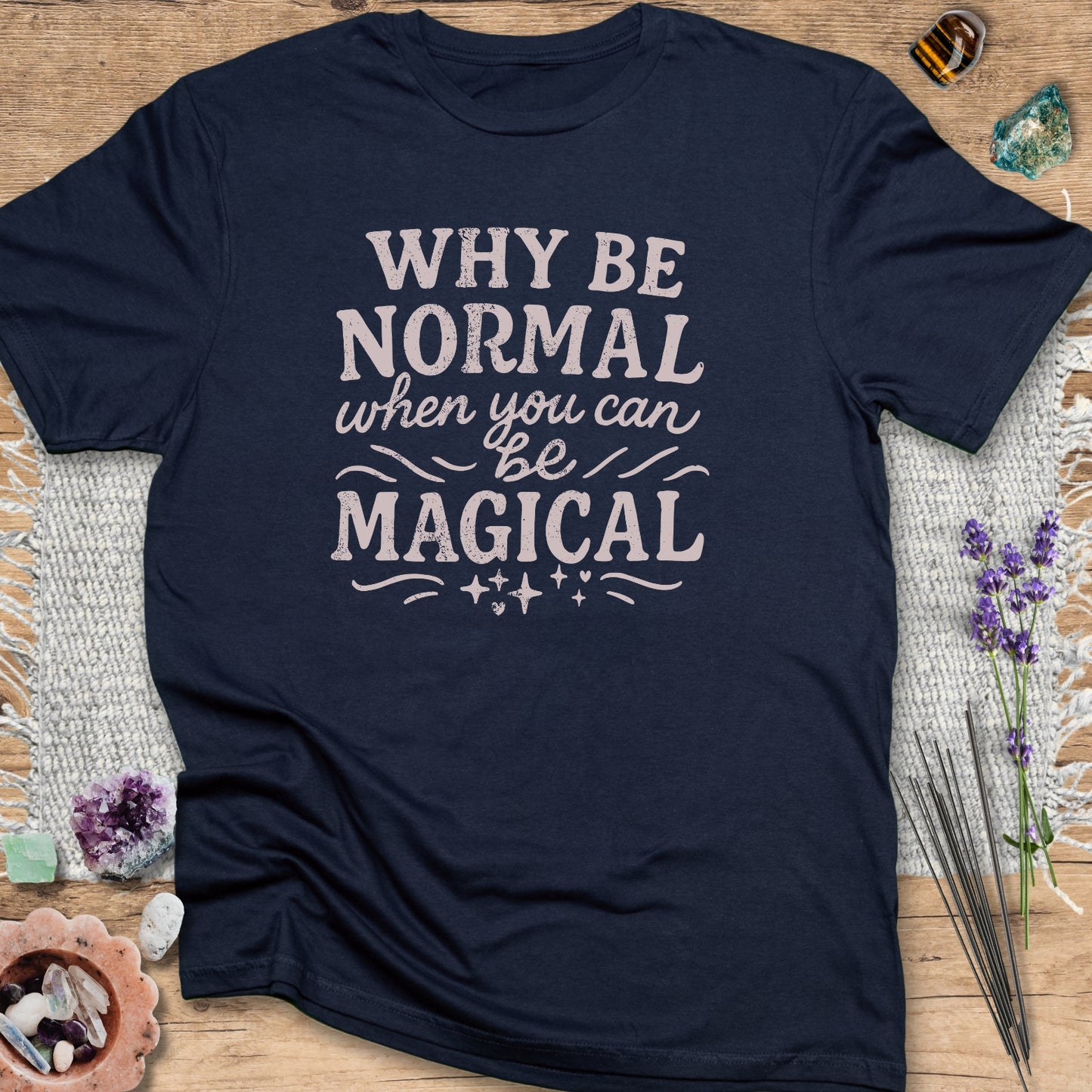 Why Be Normal, When You Can Be Magical? T-Shirt