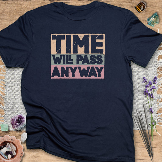 Time Will Pass Anyway T-Shirt