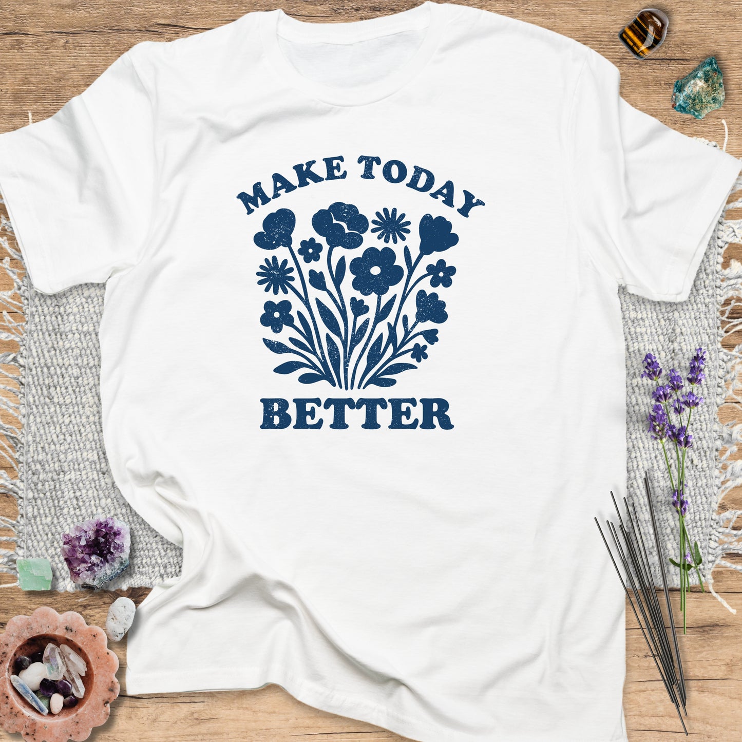 Make Today Better T-Shirt