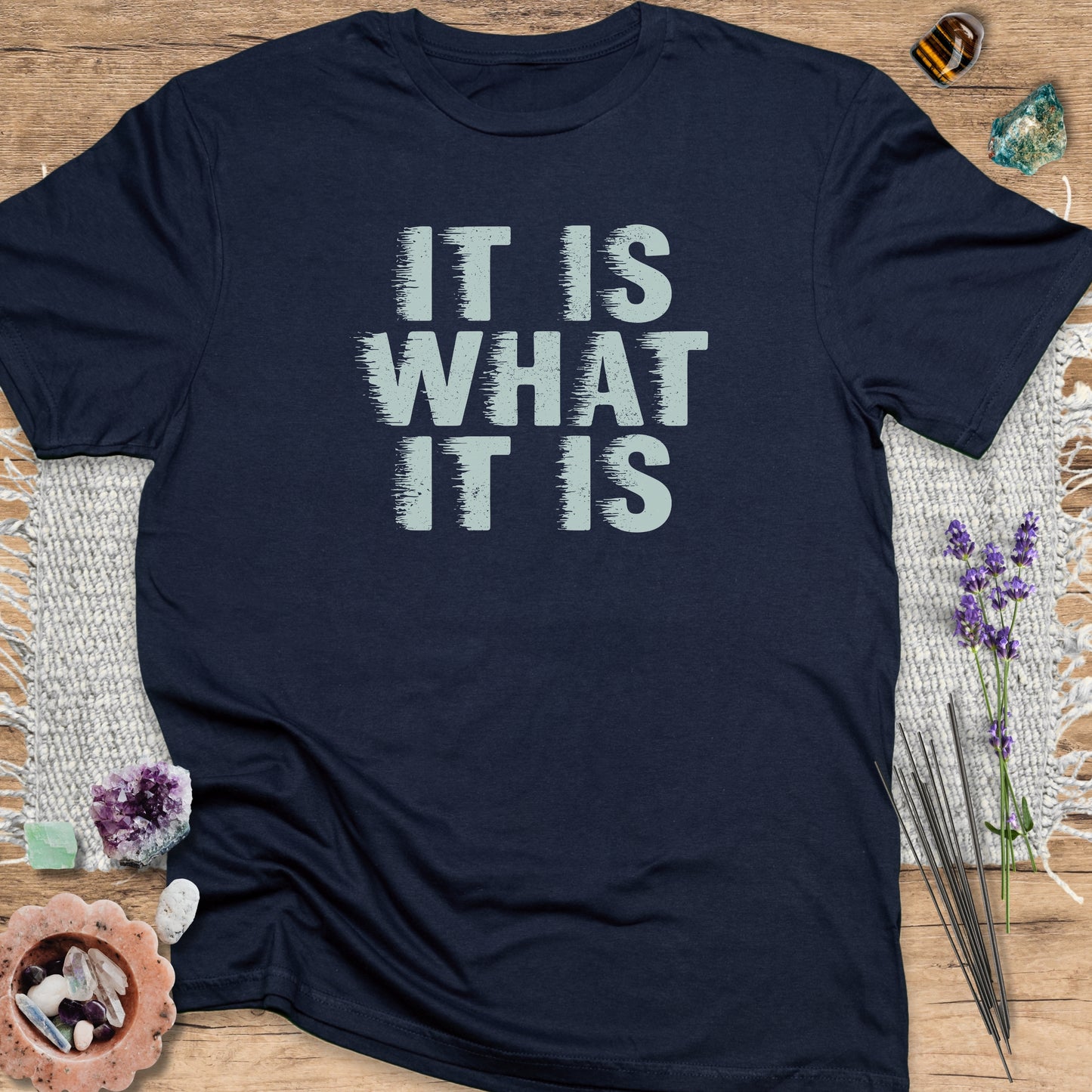 It Is What It Is T-Shirt