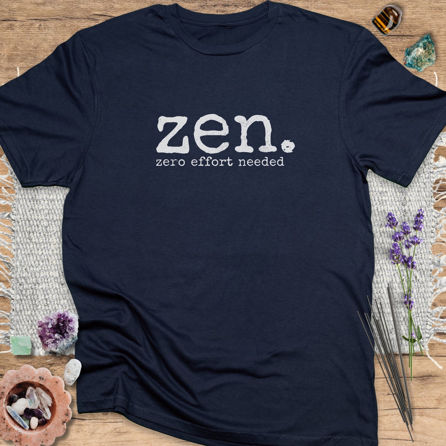 Zen. zero effort needed T-Shirt