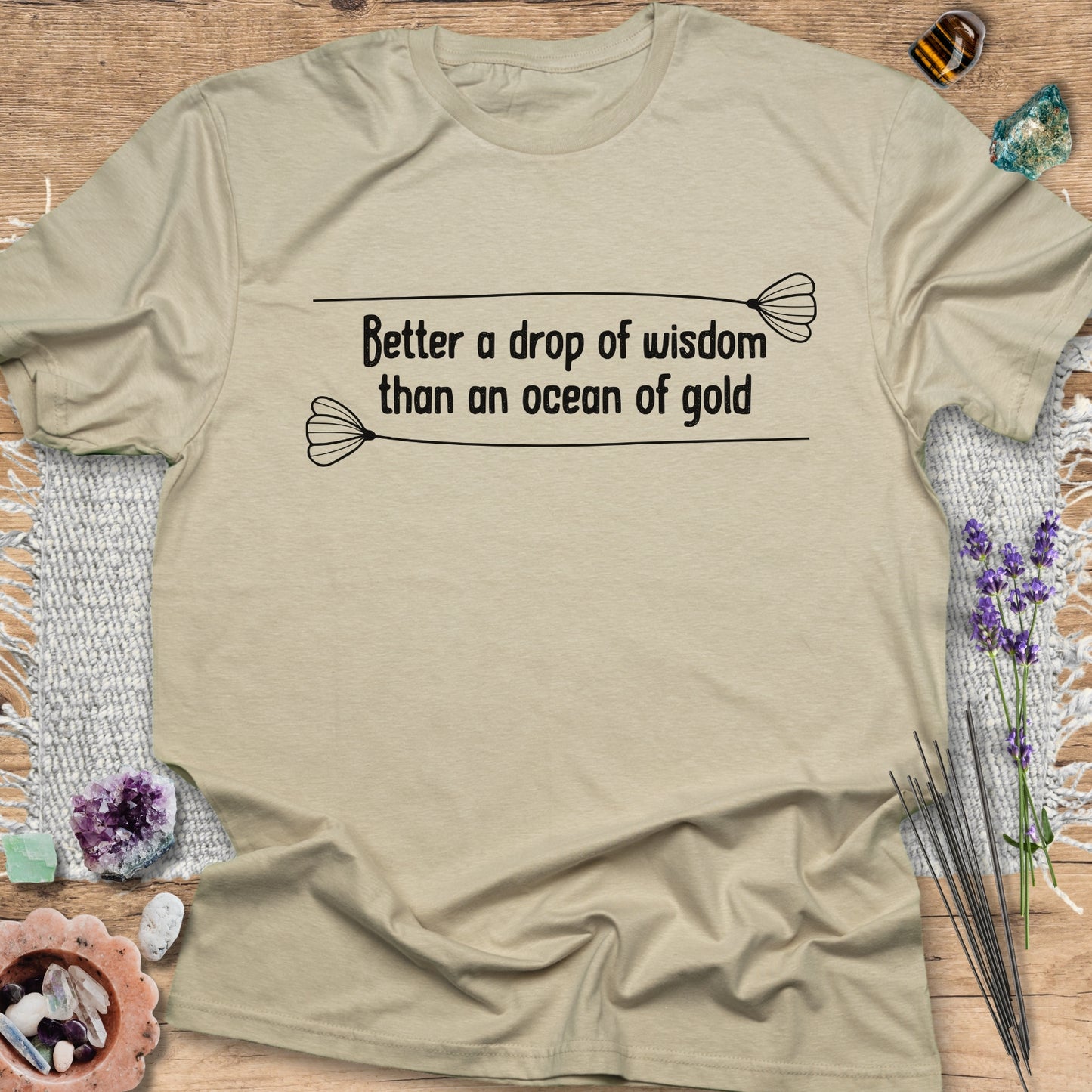 Better a Drop of Wisdom than an Ocean of Gold T-Shirt