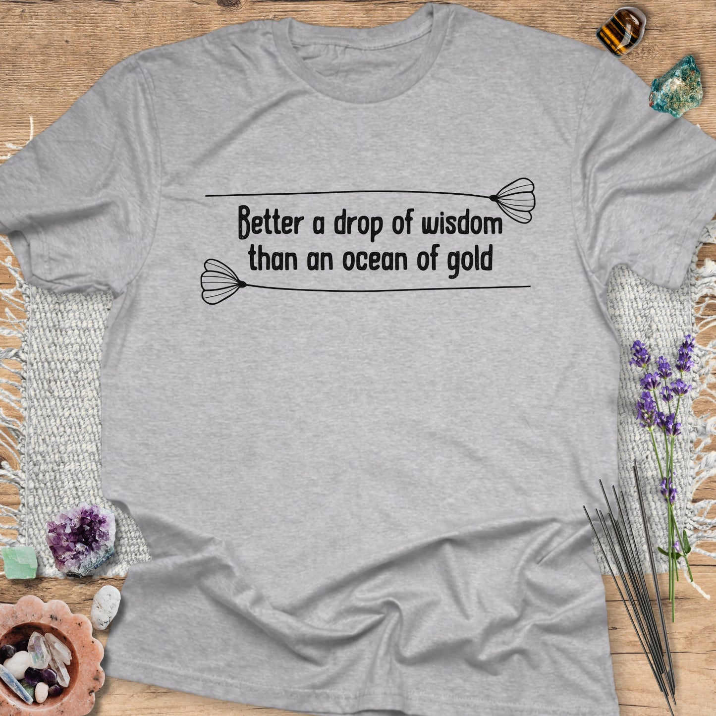 Better a Drop of Wisdom than an Ocean of Gold T-Shirt