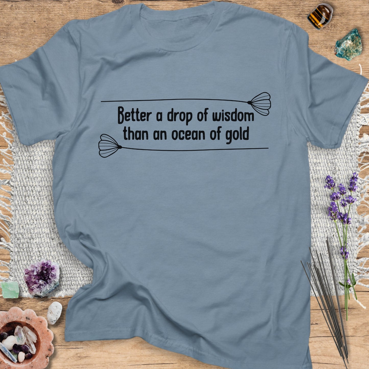 Better a Drop of Wisdom than an Ocean of Gold T-Shirt