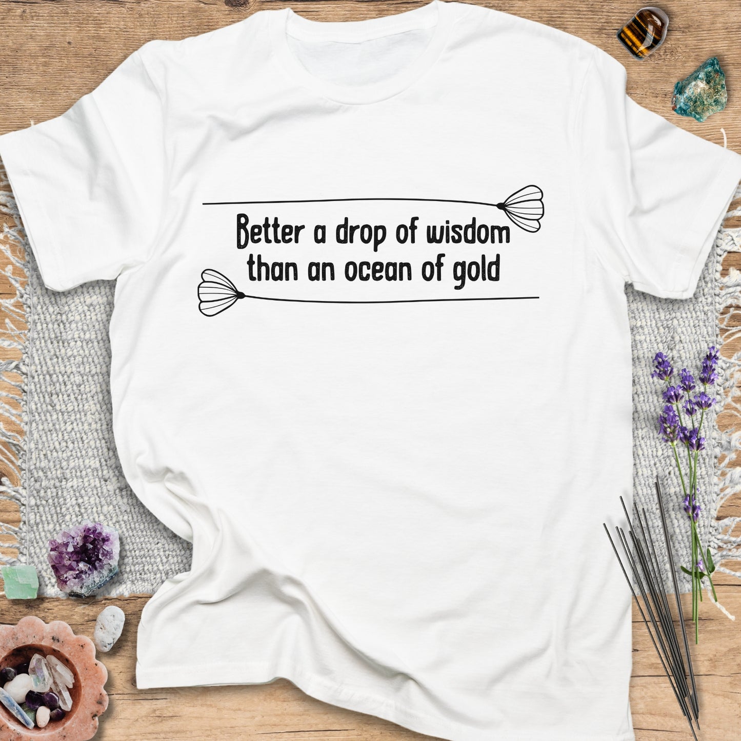 Better a Drop of Wisdom than an Ocean of Gold T-Shirt