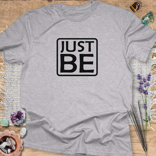 Just Be T-Shirt