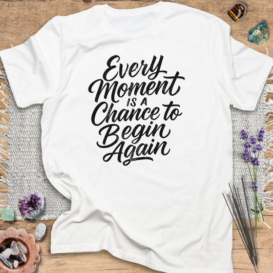 Every Moment is a Chance to Begin Again