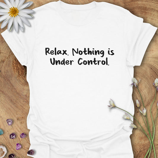 Relax. Nothing is Under Control T-Shirt White