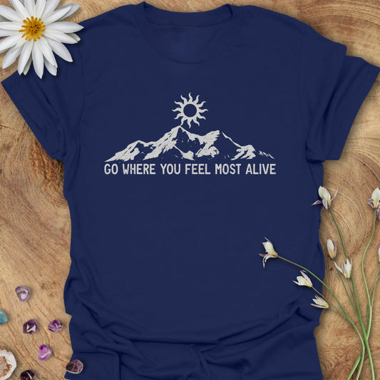 Go Where You Feel Most Alive T-Shirt