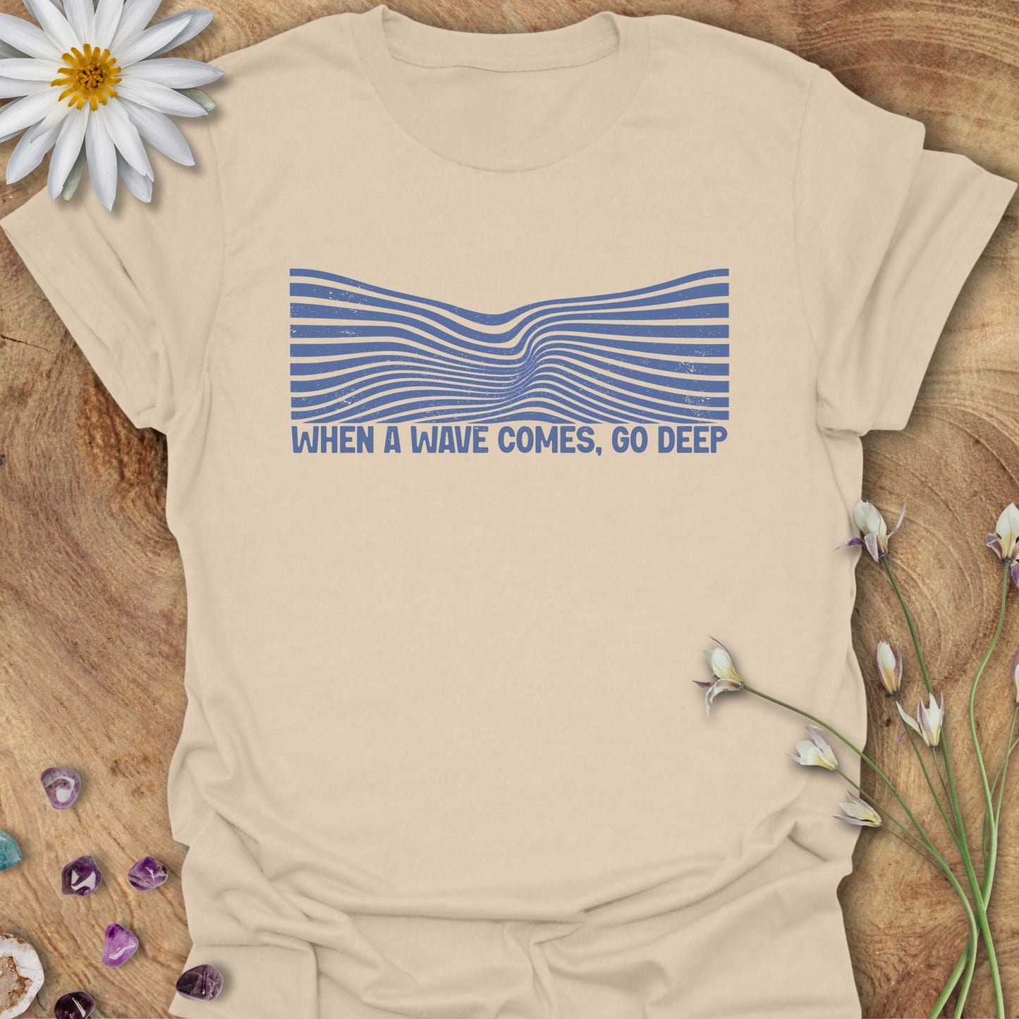 When a Waves Comes, Go Deep T-Shirt Sand