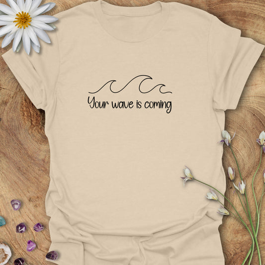 Your Wave Is Coming T-Shirt Sand