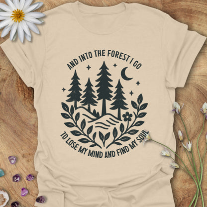 Into The Forest I Go, To Lose My Mind and Find My Soul T-Shirt Sand