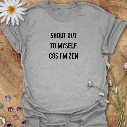 Shout Out To Myself Cos I'm Zen T-Shirt