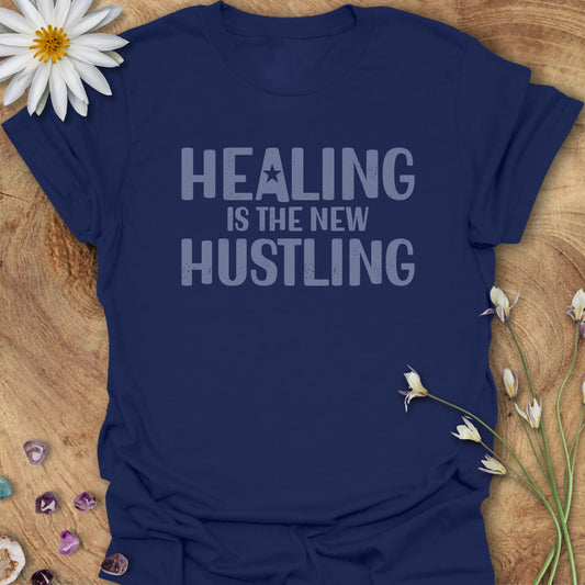 Healing Is The New Hustling T-Shirt