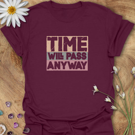 Time Will Pass Anyway T-Shirt