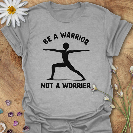 Be a Warrior. Not a Worrier T-Shirt