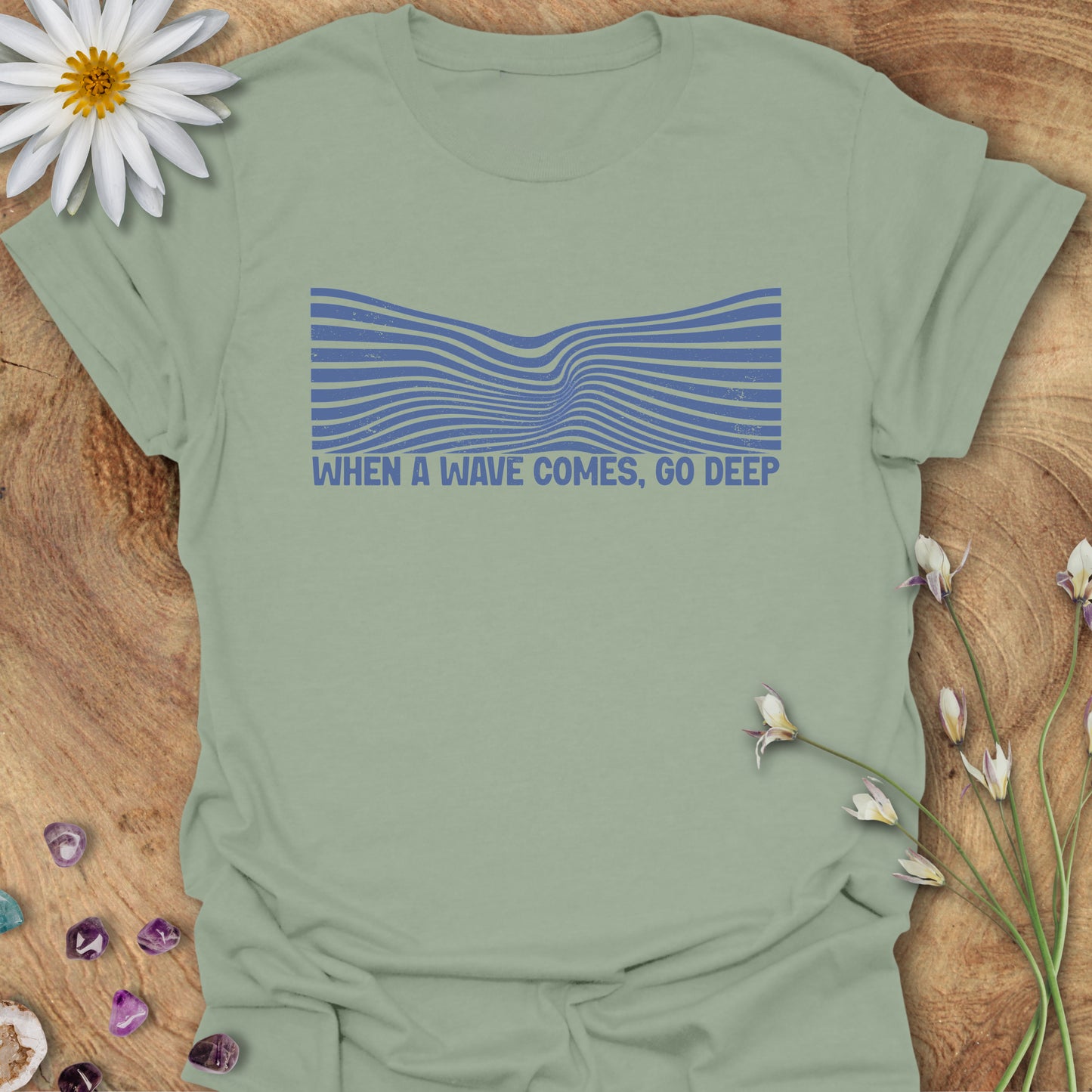 When a Waves Comes, Go Deep T-Shirt Sage