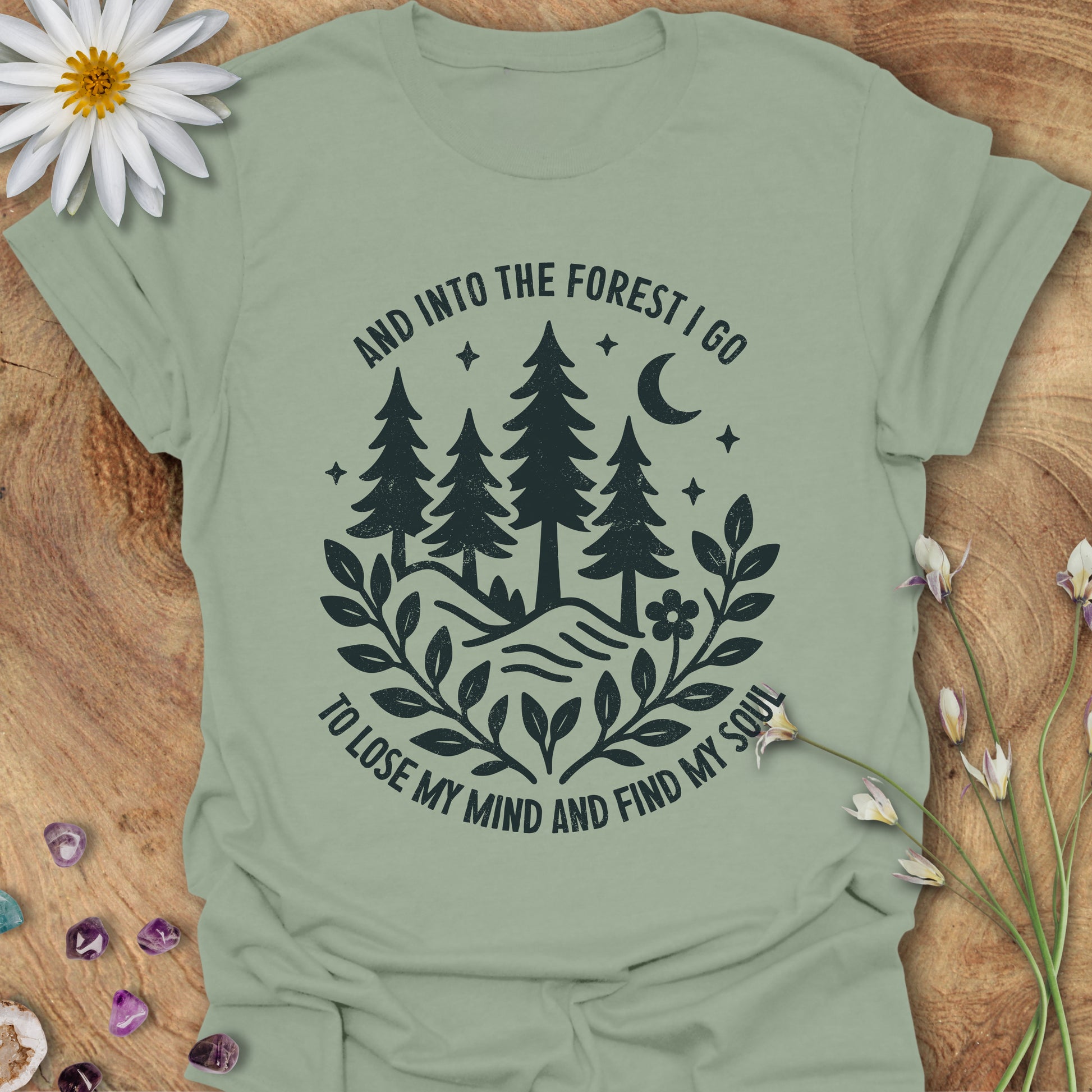 Into The Forest I Go, To Lose My Mind and Find My Soul T-Shirt Sage