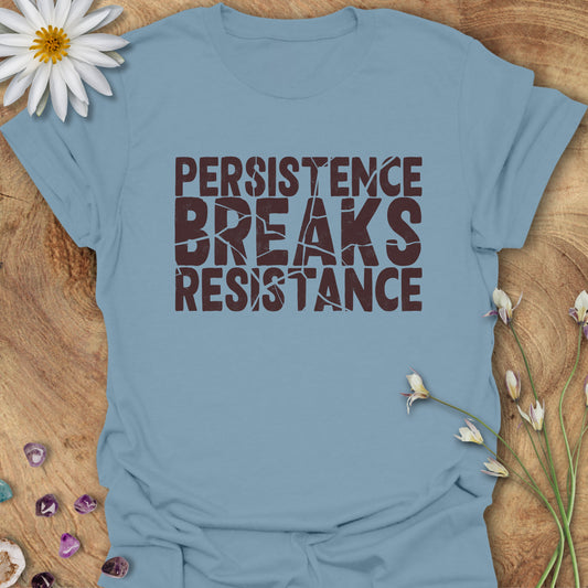 Persistence Breaks Resistance T-Shirt