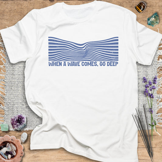 When a Wave Comes, Go Deep