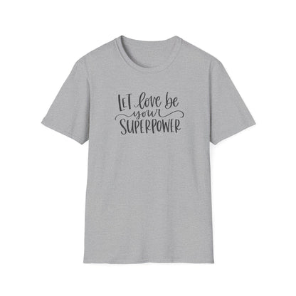 Let Love Be Your Superpower T-Shirt