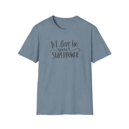 Let Love Be Your Superpower T-Shirt