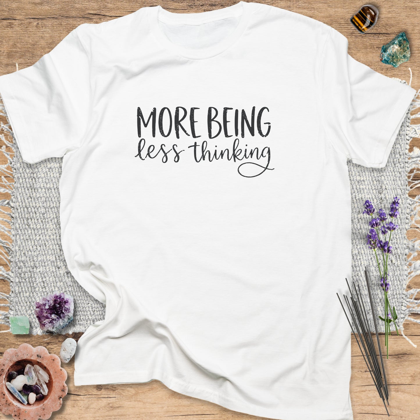 More Being Less Thinking T-Shirt