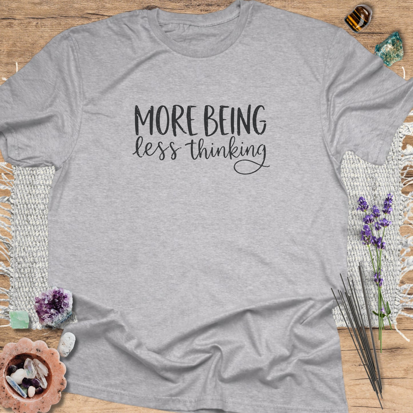 More Being Less Thinking T-Shirt