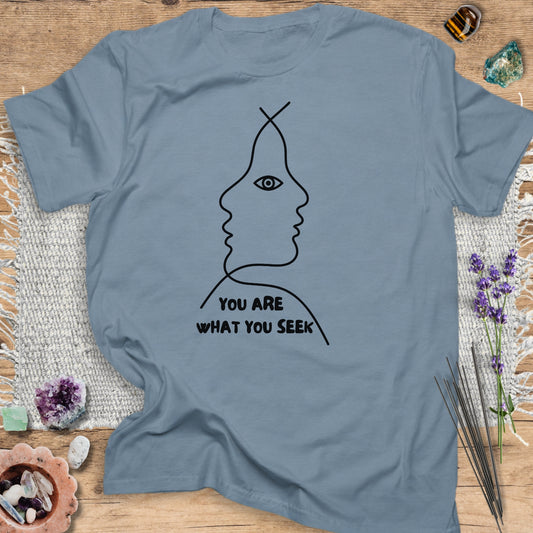 You Are What You Seek T-Shirt